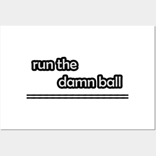 Run The Damn Ball Posters and Art